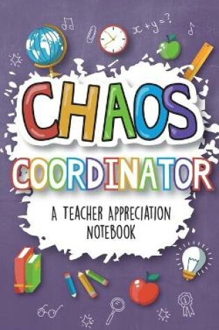 Cover of Chaos Coordinator - A Teacher Appreciation Notebook