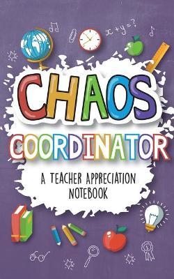 Cover of Chaos Coordinator - A Teacher Appreciation Notebook