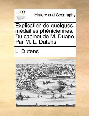 Book cover for Explication de Quelques Medailles Pheniciennes. Du Cabinet de M. Duane. Par M. L. Dutens.