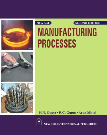 Book cover for Manufacturing Processes: as Per the New Syllabus, B. Tech. I Year of U. P. Technical University