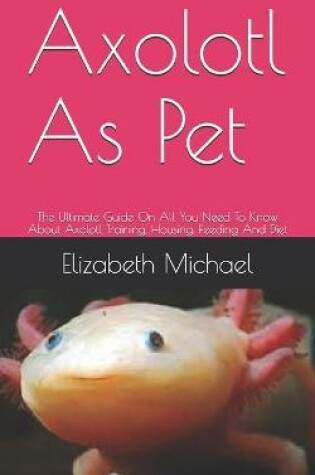 Cover of Axolotl As Pet