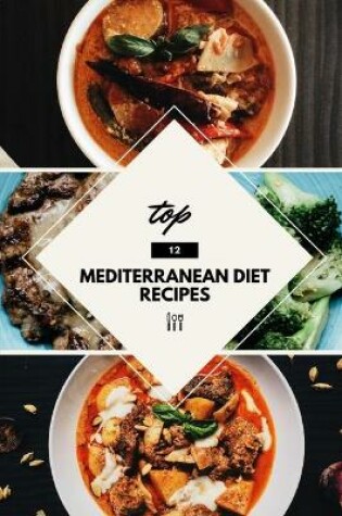 Cover of top 12 Mediterranean Diet Recipes