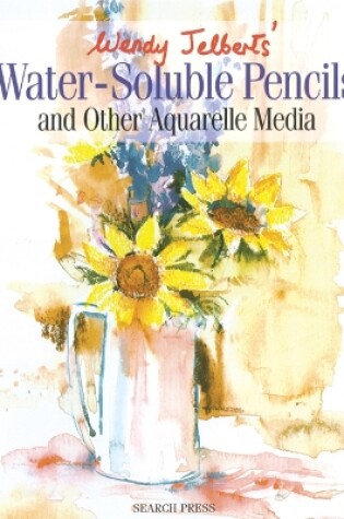 Cover of Wendy Jelbert's Water-Soluble Pencils (re-issue)