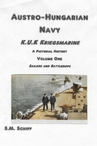 Cover of Austro-Hungarian Navy K, u, K Kriegs Marine A Pictorial History Volume One