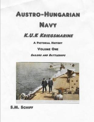 Cover of Austro-Hungarian Navy K, u, K Kriegs Marine A Pictorial History Volume One