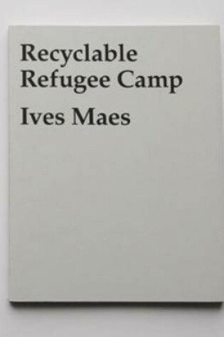 Cover of Ives Maes: Recyclable Refugee Camp