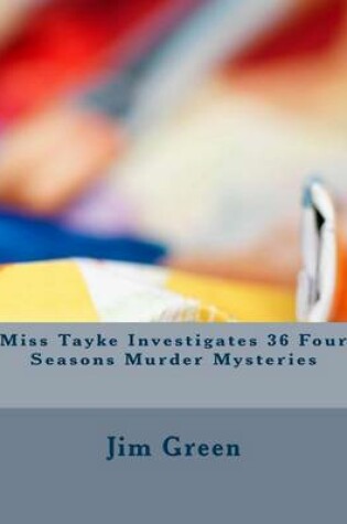Cover of Miss Tayke Investigates 36 Four Seasons Murder Mysteries