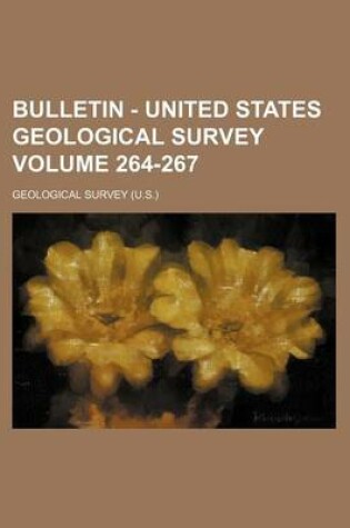 Cover of Bulletin - United States Geological Survey Volume 264-267