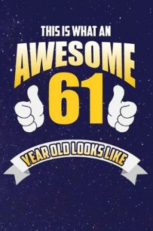 Cover of This Is What An Awesome 61 Year Old Looks Like