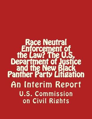 Book cover for Race Neutral Enforcement of the Law? The U.S. Department of Justice and the New Black Panther Party Litigation