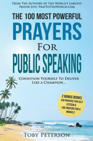 Cover of Prayer the 100 Most Powerful Prayers for Public Speaking 2 Amazing Books Included to Pray for Self Esteem & Miracles