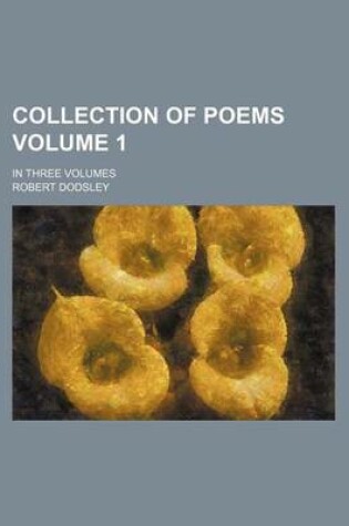 Cover of Collection of Poems Volume 1; In Three Volumes