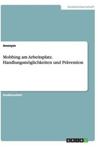 Cover of Mobbing am Arbeitsplatz. Handlungsmöglichkeiten und Prävention