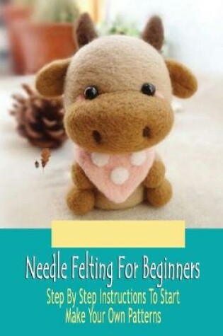 Cover of Needle Felting For Beginners