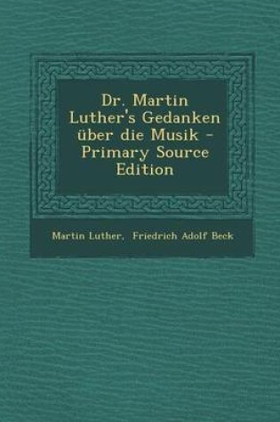 Cover of Dr. Martin Luther's Gedanken Uber Die Musik - Primary Source Edition