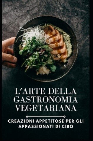 Cover of L'arte della gastronomia vegetariana