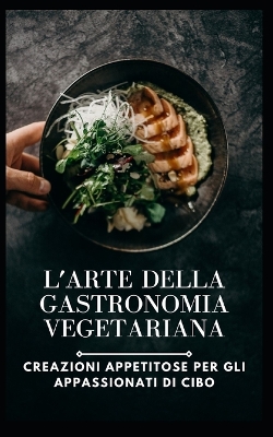 Book cover for L'arte della gastronomia vegetariana