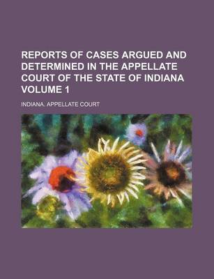 Book cover for Reports of Cases Argued and Determined in the Appellate Court of the State of Indiana Volume 1