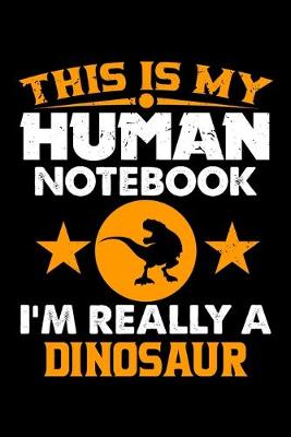 Book cover for This Is My Human Notebook I'm Really a Dinosaur