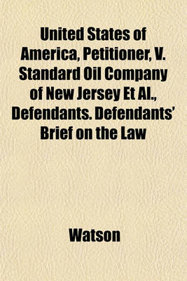 Book cover for United States of America, Petitioner, V. Standard Oil Company of New Jersey et al., Defendants. Defendants' Brief on the Law