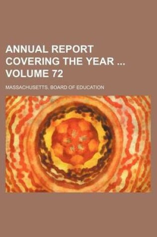 Cover of Annual Report Covering the Year Volume 72