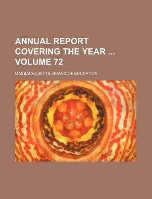 Book cover for Annual Report Covering the Year Volume 72