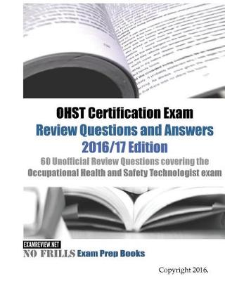 Book cover for OHST Certification Exam Review Questions and Answers 2016/17 Edition