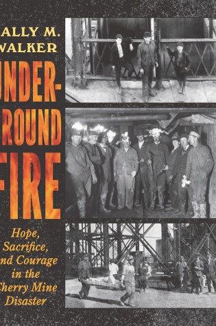 Cover of Underground Fire: Hope, Sacrifice, and Courage in the Cherry Mine Disaster