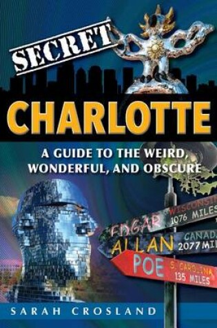 Cover of Secret Charlotte: A Guide to the Weird, Wonderful, and Obscure