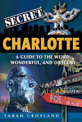 Book cover for Secret Charlotte: A Guide to the Weird, Wonderful, and Obscure