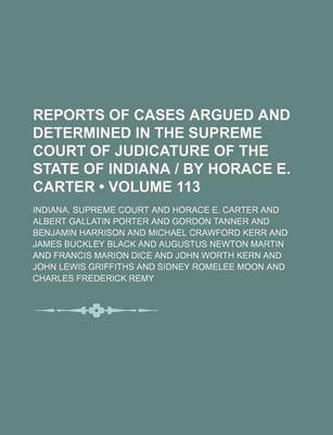 Book cover for Reports of Cases Argued and Determined in the Supreme Court of Judicature of the State of Indiana by Horace E. Carter (Volume 113)