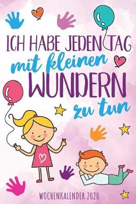 Book cover for Ich habe jeden Tag mit kleinen Wundern zu tun - Wochenkalender 2020