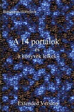 Cover of A 14 Portalok Es a Konyvek Lelkek Extended Version