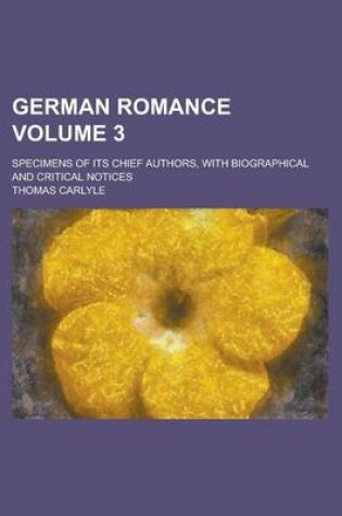 Cover of German Romance; Specimens of Its Chief Authors, with Biographical and Critical Notices Volume 3