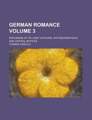 Book cover for German Romance; Specimens of Its Chief Authors, with Biographical and Critical Notices Volume 3