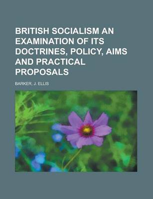 Book cover for British Socialism an Examination of Its Doctrines, Policy, Aims and Practical Proposals