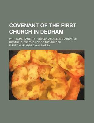 Book cover for Covenant of the First Church in Dedham; With Some Facts of History and Illustrations of Doctrine for the Use of the Church