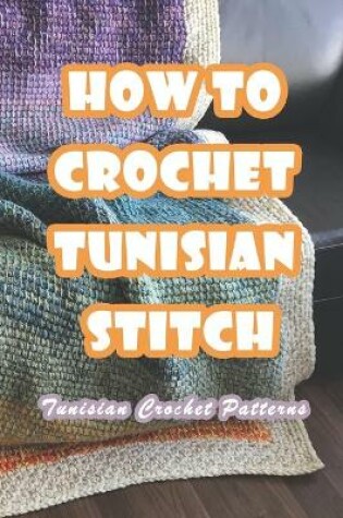 Cover of How To Crochet Tunisian Stitch