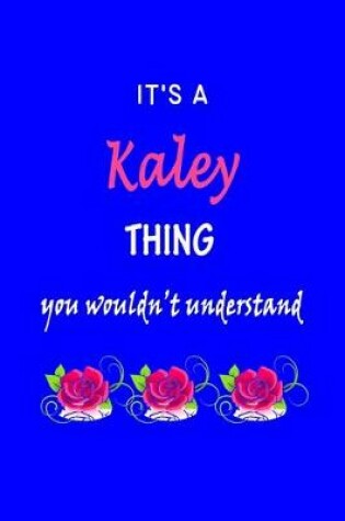 Cover of It's A Kaley Thing You Wouldn't Understand