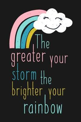 Book cover for The Greater Your Storm the Brighter Your Rainbow