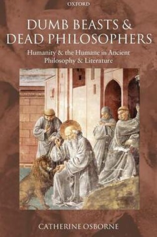 Cover of Dumb Beasts and Dead Philosophers: Humanity and the Humane in Ancient Philosophy and Literature