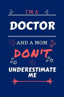 Book cover for I'm A Doctor And A Mom Don't Underestimate Me