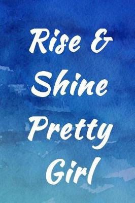 Book cover for Rise & Shine Pretty Girl