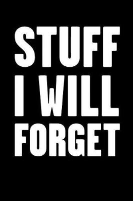 Book cover for Stuff I Will Forget