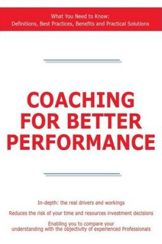 Cover of Coaching for Better Performance - What You Need to Know: Definitions, Best Practices, Benefits and Practical Solutions