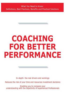 Book cover for Coaching for Better Performance - What You Need to Know: Definitions, Best Practices, Benefits and Practical Solutions