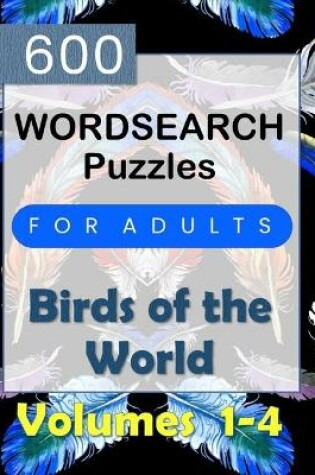 Cover of 600 Birds of the World - Word Search Puzzles For Adults