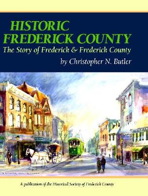 Cover of Historic Frederick County - The Story of Frederick & Frederick County