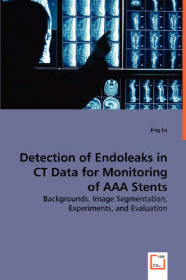 Book cover for Detection of Endoleaks in CT Data for Monitoring of AAA Stents