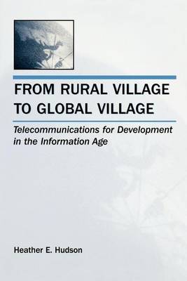 Book cover for From Rural Village to Global Village: Telecommunications for Development in the Information Age